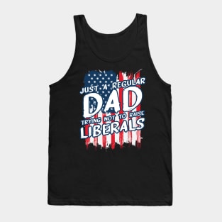 Just a Regular Dad Trying not to raise Liberals Tank Top